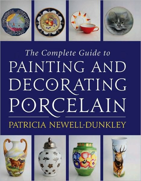 Complete Guide to Painting and Decorating Porcelain - Patricia Newell-Dunkley - Boeken - The Crowood Press Ltd - 9780709086499 - 1 juni 2009