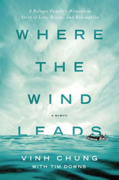 Cover for Dr. Vinh Chung · Where the Wind Leads: A Refugee Family's Miraculous Story of Loss, Rescue, and Redemption (Paperback Book) (2015)