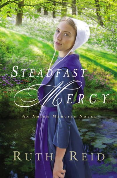 Steadfast Mercy - An Amish Mercies Novel - Ruth Reid - Kirjat - Thomas Nelson Publishers - 9780718082499 - torstai 23. heinäkuuta 2020