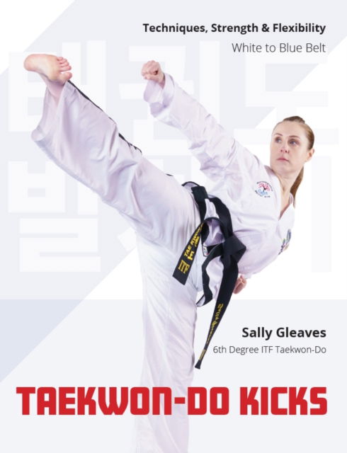 Cover for Sally Gleaves · Taekwon-Do Kicks - Volume 1: Techniques, Strength, and Flexibility. White to Blue Belt (Paperback Book) (2025)