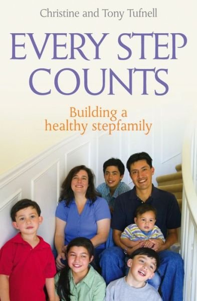 Cover for Tufnell, Christine and Tony · Every Step Counts: Building a Healthy Stepfamily (Paperback Book) [New edition] (2007)