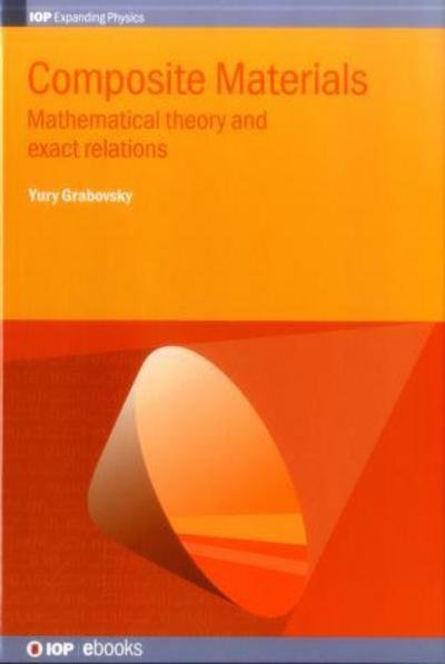 Cover for Grabovsky, Yury (Temple University, USA) · Composite Materials: Mathematical theory and exact relations - IOP Expanding Physics (Innbunden bok) (2016)