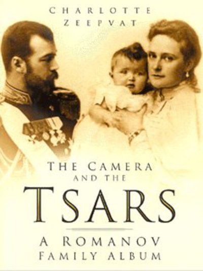 Cover for Charlotte Zeepvat · The Camera and the Tsars: The Romanov Family in Photographs (Innbunden bok) (2004)