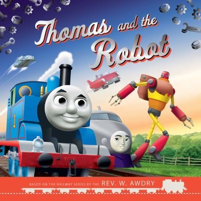 Thomas & Friends: Thomas and the Robot - Thomas & Friends - Books - HarperCollins Publishers - 9780755500499 - March 4, 2021