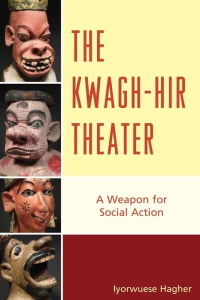 Cover for Iyorwuese Hagher · The Kwagh-hir Theater: A Weapon for Social Action (Hardcover Book) (2013)