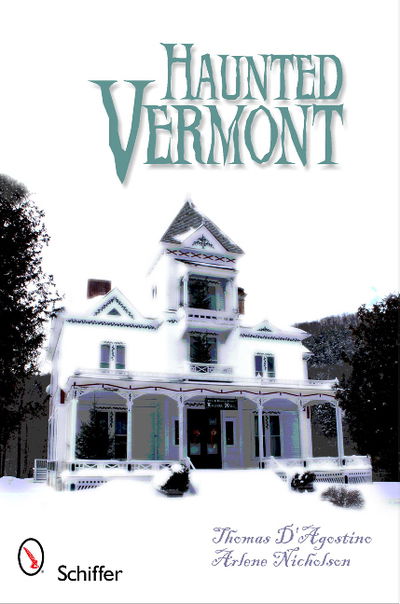 Haunted Vermont - Thomas D'Agostino - Books - Schiffer Publishing Ltd - 9780764337499 - July 29, 2011