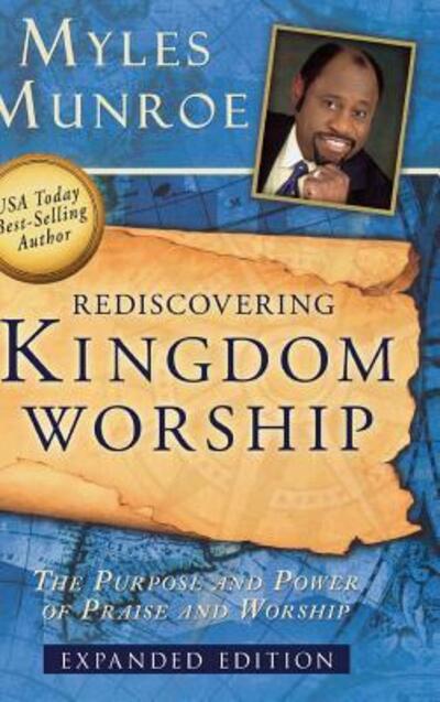 Cover for Dr Myles Munroe · Rediscovering Kingdom Worship: The Purpose and Power of Praise and Worship (Hardcover Book) (2010)