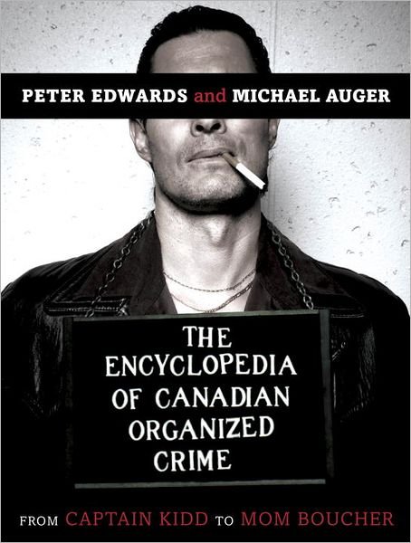 Cover for Peter Edwards · The Encyclopedia of Canadian Organized Crime: from Captain Kidd to Mom Boucher (Paperback Bog) (2012)