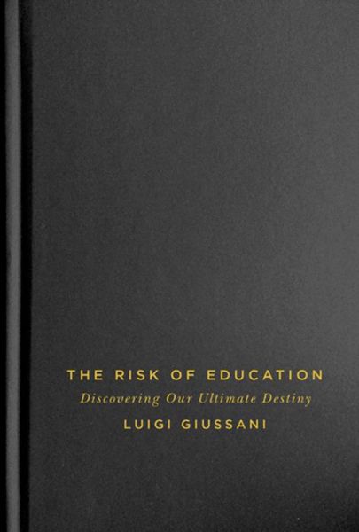 Cover for Luigi Giussani · The Risk of Education: Discovering Our Ultimate Destiny (Hardcover Book) (2019)