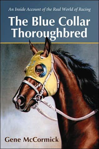 Gene H. McCormick · The Blue Collar Thoroughbred: An Inside Account of the Real World of Racing (Paperback Bog) (2007)