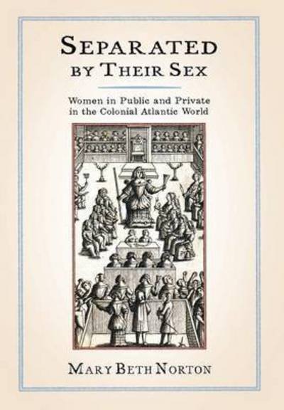 Cover for Mary Beth Norton · Separated by Their Sex: Women in Public and Private in the Colonial Atlantic World (Hardcover Book) (2011)