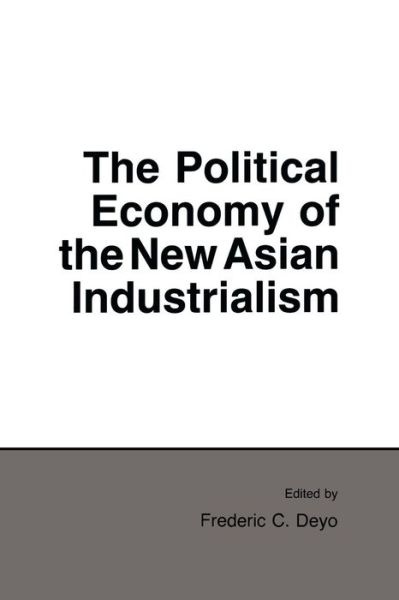 Cover for Frederic C. Deyo · The Political Economy of the New Asian Industrialism - Cornell Studies in Political Economy (Paperback Book) (1987)