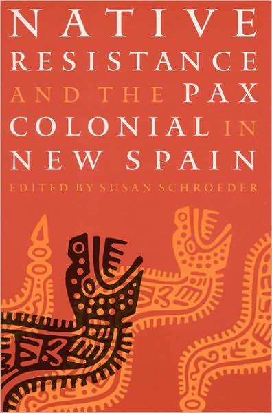 Cover for Susan Schroeder · Native Resistance and the Pax Colonial in New Spain (Paperback Book) (1998)