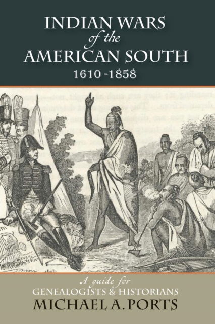 Cover for Michael A. Ports · Indian Wars of the American South, 1610-1858 : A guide for Genealogists &amp; Historians (Paperback Book) (2017)