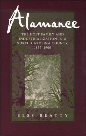 Cover for Bess Beatty · Alamance: The Holt Family and Industrialization in a North Carolina County, 1837-1900 (Paperback Book) (2000)