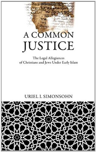 Cover for Uriel I. Simonsohn · A Common Justice: The Legal Allegiances of Christians and Jews Under Early Islam - Divinations: Rereading Late Ancient Religion (Hardcover Book) (2011)