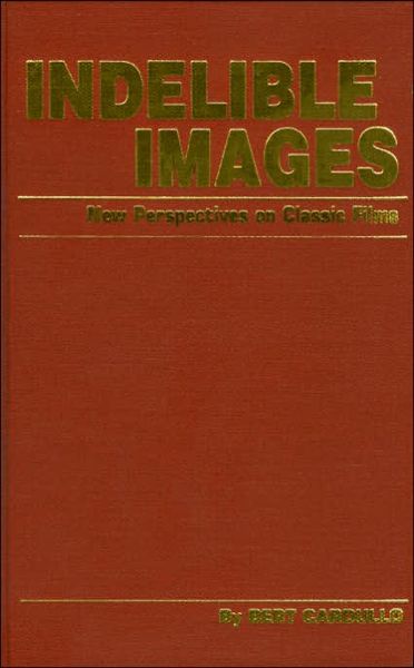 Cover for Bert Cardullo · Indelible Images: New Perspectives on Classic Films (Hardcover Book) (1987)