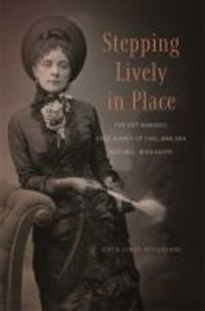 Cover for Joyce Linda Broussard · Stepping Lively in Place: The Not-Married, Free Women of Civil-War-Era Natchez, Mississippi (Hardcover Book) (2016)