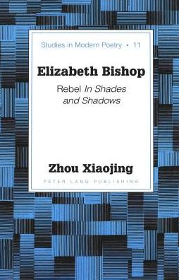 Cover for Xiaojing Zhou · Elizabeth Bishop: Rebel in Shades and Shadows / Xiaojing Zhou. - Studies in Modern Poetry (Hardcover Book) (2000)