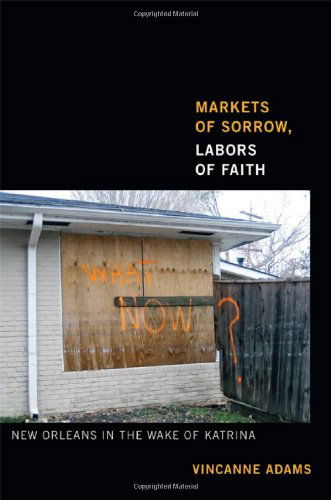 Cover for Vincanne Adams · Markets of Sorrow, Labors of Faith: New Orleans in the Wake of Katrina (Paperback Book) (2013)