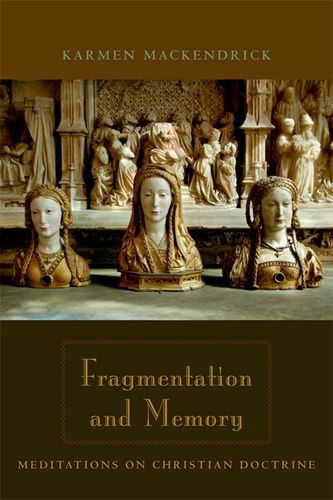 Cover for Karmen MacKendrick · Fragmentation and Memory: Meditations on Christian Doctrine (Hardcover Book) (2008)