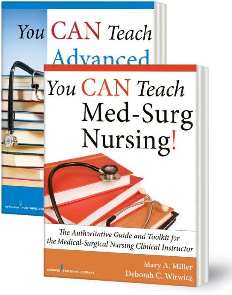 You CAN Teach Med-Surg Nursing! (Basic and Advanced SET): The Authoritative Guides and Toolkits for the Medical-Surgical Nursing Clinical Instructor - Mary A. Miller - Livres - Springer Publishing Co Inc - 9780826129499 - 28 août 2014