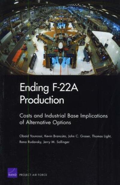 Ending F22a Production: Costs and Industrial Base Implications of Alternative Options 2009 - Obaid Younossi - Böcker - RAND - 9780833046499 - 1 oktober 2009