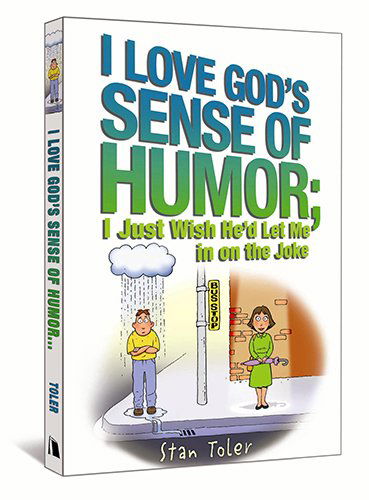 I Love God's Sense of Humor; I Just Wish He'd Let Me in on the Joke - Stan Toler - Książki - Beacon Hill Press - 9780834122499 - 10 marca 2006