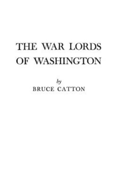 The War Lords of Washington - Bruce Catton - Kirjat - Bloomsbury Publishing Plc - 9780837121499 - torstai 11. joulukuuta 1969