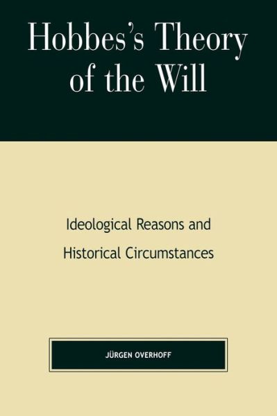 Cover for Jurgen Overhoff · Hobbes's Theory of Will: Ideological Reasons and Historical Circumstances (Paperback Book) (2000)