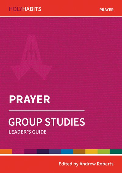 Cover for Andrew Roberts · Holy Habits Group Studies: Prayer: Leader's Guide - Holy Habits Group Studies (Paperback Bog) (2019)