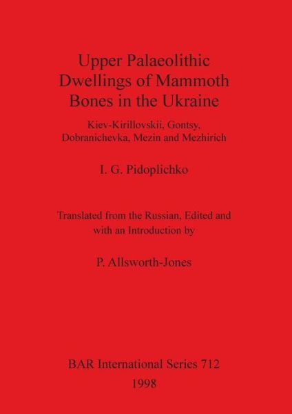 Cover for I. G. Pidoplichko · Upper Palaeolithic Dwellings of Mammoth Bones in the Ukraine (Hardcover Book) (1998)