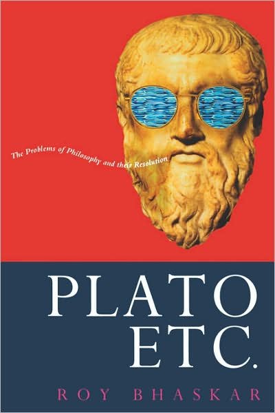 Plato, Etc.: The Problems of Philosophy and Their Resolution - Roy Bhaskar - Livres - Verso Books - 9780860916499 - 17 septembre 1994