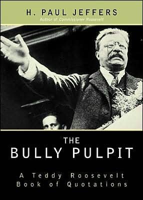 Cover for H. Paul Jeffers · The Bully Pulpit: A Teddy Roosevelt Book of Quotations (Paperback Bog) (2002)