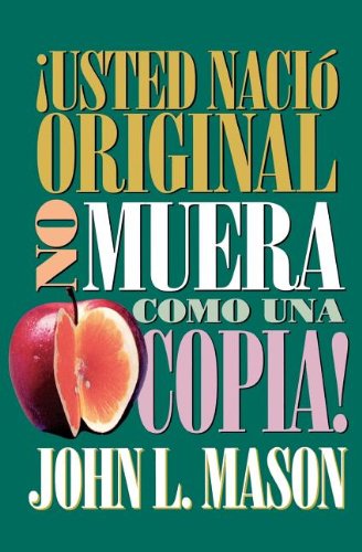 ¡Usted nacio original, no muera como una copia! - John Mason - Books - Thomas Nelson Publishers - 9780881131499 - June 26, 1995