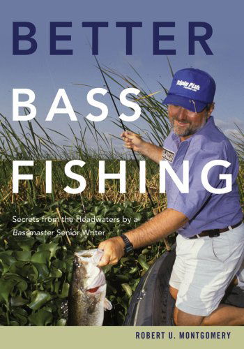 Cover for Robert U. Montgomery · Better Bass Fishing: Secrets from the Headwaters by a Bassmaster Senior Writer (Paperback Book) [Original edition] (2009)