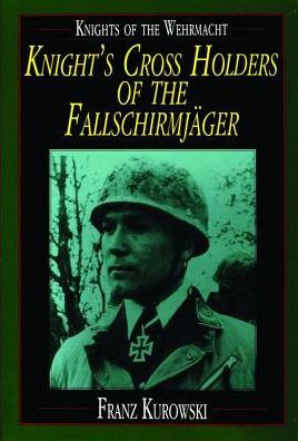 Cover for Franz Kurowski · Knights of the Wehrmacht: Knight's Cross Holders of the Fallschirmjager (Hardcover Book) (1997)