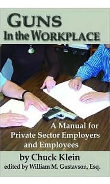 Guns in the Workplace: A Manual for Private Sector Employers and Employees - Chuck Klein - Books - Merril Press - 9780936783499 - 2010