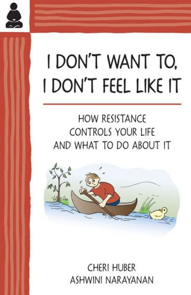 I Don't Want To, I Don't Feel Like It: How Resistance Controls Your Life and What to Do About It - Cheri Huber - Books - Keep it Simple Books,U.S. - 9780961475499 - May 1, 2013