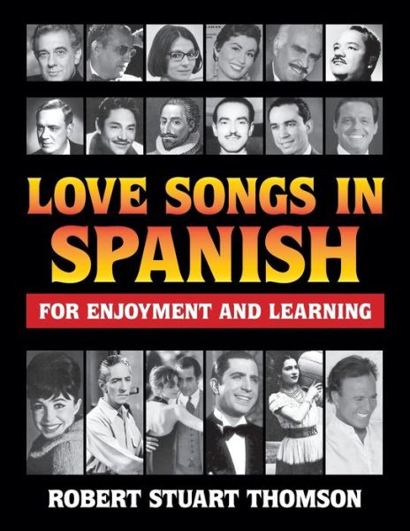 Love songs in Spanish for Enjoyment and Learning - Robert Stuart Thomson - Books - Godwin Books - 9780969677499 - September 30, 2015
