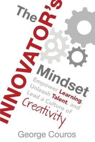Cover for George Couros · The Innovator's Mindset: Empower Learning, Unleash Talent, and Lead a Culture of Creativity (Paperback Book) (2015)