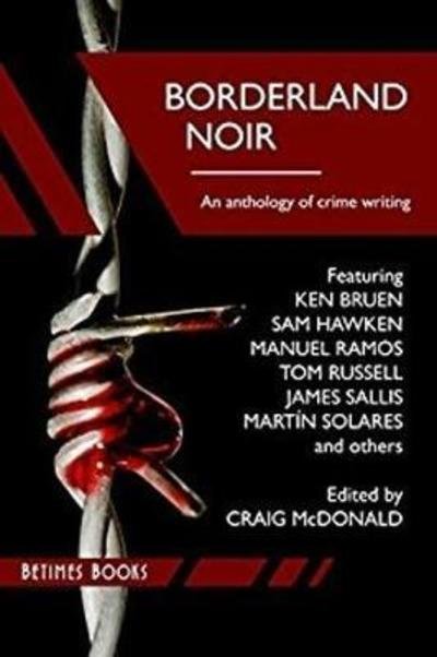 Cover for Craig McDonald · Borderland Noir : Stories &amp; Essays of Love &amp; Death across the Rio Grande (Pocketbok) (2015)