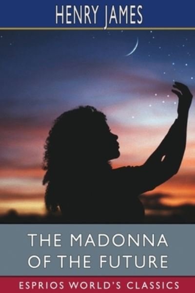 Cover for Henry James · The Madonna of the Future (Esprios Classics) (Paperback Book) (2024)