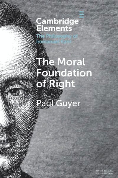 Guyer, Paul (Brown University) · The Moral Foundation of Right - Elements in the Philosophy of Immanuel Kant (Paperback Book) (2025)