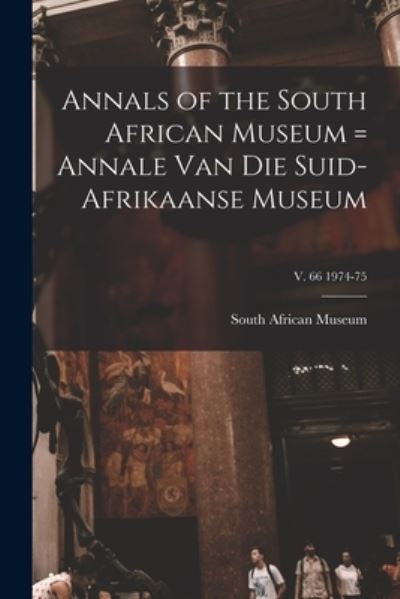 Cover for South African Museum · Annals of the South African Museum = Annale Van Die Suid-Afrikaanse Museum; v. 66 1974-75 (Paperback Book) (2021)