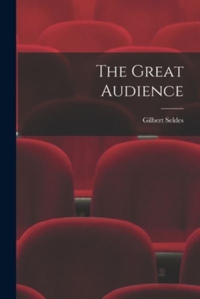 Cover for Gilbert 1893-1970 Seldes · The Great Audience (Pocketbok) (2021)