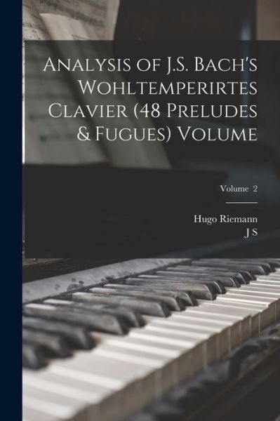 Cover for Hugo Riemann · Analysis of J. S. Bach's Wohltemperirtes Clavier (48 Preludes &amp; Fugues) Volume; Volume 2 (Book) (2022)