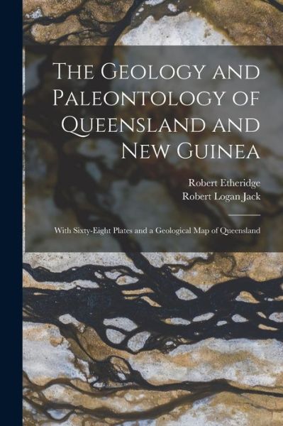 Cover for Robert Logan Jack · Geology and Paleontology of Queensland and New Guinea (Book) (2022)