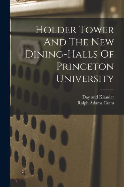 Cover for Ralph Adams Cram · Holder Tower and the New Dining-Halls of Princeton University (Book) (2022)