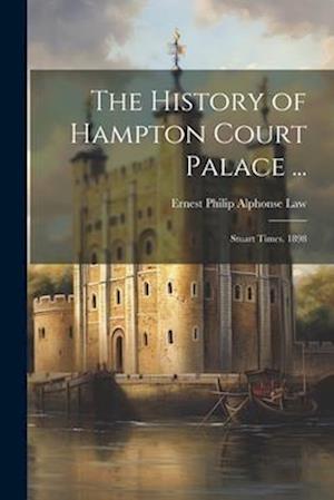 History of Hampton Court Palace ... - Ernest Philip Alphonse Law - Books - Creative Media Partners, LLC - 9781022854499 - July 18, 2023